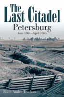 The Last Citadel: Petersburg, Virginia, June 1864-April 1865 0807118613 Book Cover