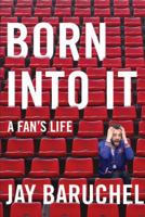 Born into It: A Fan's Life 1443452793 Book Cover