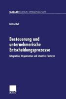 Besteuerung Und Unternehmerische Entscheidungsprozesse: Integration, Organisation Und Situative Faktoren 3824473135 Book Cover