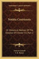 Notitia Cestriensis: Or Historical Notices Of The Diocese Of Chester V2, Part 2 1432536664 Book Cover