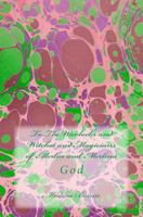To The Warlocks and Witches and Magicians of Merlin and Merlina: God 1497577942 Book Cover