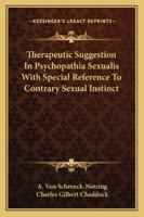 Therapeutic Suggestion in Psychopathia Sexualis (Pathological Manifestations of the Sexual Sense) 1018970959 Book Cover