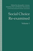 Social Choice Re-Examined: Volume 1: Proceedings of the Iea Conference Held at Schloss Hernstein, Berndorf, Near Vienna, Austria 1349258512 Book Cover