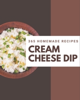 365 Homemade Cream Cheese Dip Recipes: An Inspiring Cream Cheese Dip Cookbook for You B08PJM38MN Book Cover