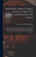 Mémoire Analytique Sur La Carte De L'asie Centrale Et De L'inde: Construite D'après Le Si-Yu-Ki (Mémoires Sur Les Contrées Occidentales) Et Les Autres ... De Hiouen-Thsang Dans L... 1019031832 Book Cover