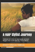 A Hair Stylist Journey: THROUGH MY EYES TO YOUR BANK ACCOUNT Nuggets that Could Save You Time & Money 0578798212 Book Cover