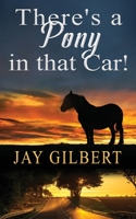 There's a Pony in that Car! 1950940098 Book Cover