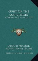 Guilt Or The Anniversary: A Tragedy, In Four Acts 1436864038 Book Cover