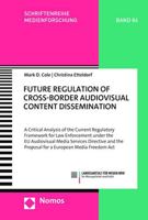 Future Regulation of Cross-Border Audiovisual Content Dissemination: A Critical Analysis of the Current Regulatory Framework for Law Enforcement Under the Eu Audiovisual Media Services Directive and t 3756006514 Book Cover