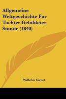 Allgemeine Weltgeschichte Fur Tochter Gebildeter Stande (1840) 116809142X Book Cover