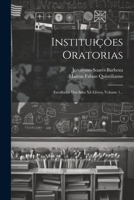 Instituições Oratorias: Escolhidas Dos Seus Xii Livros, Volume 1... 1021841145 Book Cover