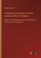 Instructions pour naviguer sur la côte orientale de l'île de Terre-Neuve: Depuis le cap de Bonavista jusqu'au cap Normand à l'entrée du détroit de Belle-Isle (French Edition) 3563235023 Book Cover