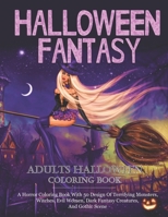 Halloween Fantasy: An Adults Coloring Book For Women Featuring Beautiful Witches, Magical Potions, And Spellbinding Ritual Scenes With Creepy And ... Designs For Stress Relief And Relaxation ! B08J1QFG4W Book Cover