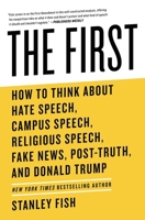 The First: How to Think About Hate Speech, Campus Speech, Religious Speech, Fake News, Post-Truth, and Donald Trump 1982115254 Book Cover