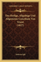 Das Heilige, Allgultige Und Allgemeine Concilium Von Trient (1827) 1160723842 Book Cover
