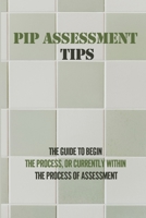 PIP Assessment Tips: The Guide To Begin The Process, Or Currently Within The Process Of Assessment: Pip Assessment Questions B098GSRPYN Book Cover
