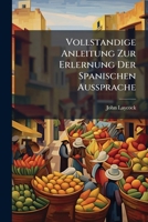 Vollstandige Anleitung Zur Erlernung Der Spanischen Aussprache 1286589398 Book Cover