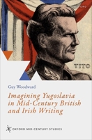 Imagining Yugoslavia in Mid-Century British and Irish Writing 019897342X Book Cover