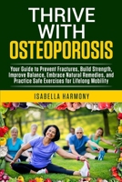 Thrive with Osteoporosis 1914261224 Book Cover