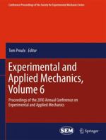 Experimental and Applied Mechanics, Volume 6: Proceedings of the 2010 Annual Conference on Experimental and Applied Mechanics 1461429021 Book Cover