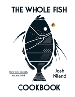 The Whole Fish Cookbook: New Ways to Cook, Eat and Think 174379553X Book Cover