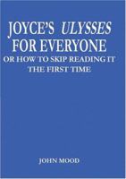 Joyce's Ulysses for Everyone: Or How to Skip Reading It the First Time 1418451045 Book Cover