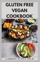 GLUTEN FREE VEGAN COOKBOOK: Enjoy a Healthier Vegan Comfort Food with Recipes and Allergy-Free Delicious Gluten-Free B09CC7F7BN Book Cover