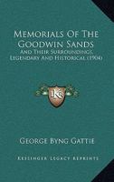 Memorials Of The Goodwin Sands: And Their Surroundings, Legendary And Historical 1167005589 Book Cover