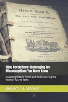 Bible Revelations: Challenging Ten Misconceptions You Never Knew: Unveiling Hidden Truths and Rediscovering the Heart of Sacred Texts B0CNTXXD5Q Book Cover