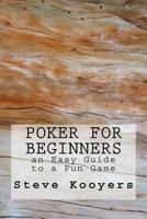Poker for Beginners: An Easy Guide to a Fun Game 151933611X Book Cover