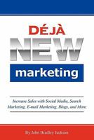 Deja New Marketing: Increase Sales with Social Media, Search Marketing, E-mail Marketing, Blogs, and More 1608444643 Book Cover