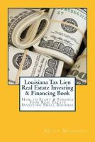 Louisiana Tax Lien Real Estate Investing & Financing Book: How to Start & Finance Your Real Estate Investing Small Business 1537492829 Book Cover