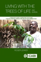 Living with the Trees of Life: A Practical Guide to Rebooting the Planet Through Tropical Agriculture and Putting Farmers First 1800624980 Book Cover