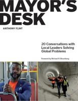 Mayor's Desk: 20 Conversations with Local Leaders Solving Global Problems 1558444483 Book Cover