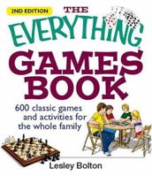 The Everything Games Book: 600 Classic Games and Activities for the Whole Family (Everything: Sports and Hobbies) 159337318X Book Cover