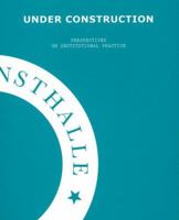 Under Construction - On Institutional Practice: European Kunsthalle 3865601197 Book Cover