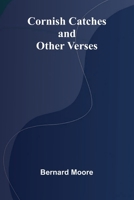 Cornish Catches, and Other Verses 9369878114 Book Cover