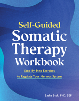 Self-Guided Somatic Therapy Workbook: Step-by-Step Exercises to Regulate Your Nervous System B0GWCQD62R Book Cover