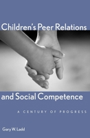 Children's Peer Relations and Social Competence: A Century of Progress (Current Perspectives in Psychology) 0300106432 Book Cover