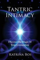 Tantric Intimacy: Discover the Magic of True Connection 1773029134 Book Cover