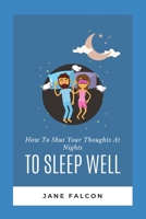 How To Shut Your Thoughts At Nights To Sleep Well B0B92NWVKC Book Cover