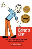 Brian's List - 26 1/2 easy to use ideas on how to live a fun, balanced, healthy life! 0982228627 Book Cover
