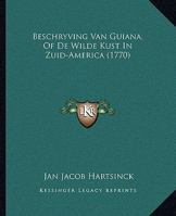 Beschryving Van Guiana, Of De Wilde Kust In Zuid-America (1770) 1165947358 Book Cover