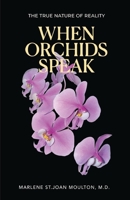 When Orchids Speak: The True Nature of Reality B0FMPM2HF4 Book Cover