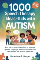 1000 Speech Therapy Idea For Kids With Autism: Fun and Practical Exercises to Improve Speech, Language, and Social Interaction in Children on the Autism Spectrum B0FLPQVB97 Book Cover