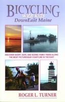 Bicycling With Kids in Downeast Maine: Discover Short, Safe, and Scenic Family Rides Along the Most Picturesque Coastline in the East 0963707795 Book Cover
