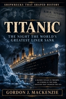 Titanic: The Night the World’s Greatest Liner Sank (Shipwrecks That Shaped History) B0GF7MY6P5 Book Cover