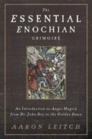 The Essential Enochian Grimoire: An Introduction to Angel Magick from Dr. John Dee to the Golden Dawn 0738737003 Book Cover