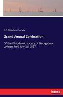 Grand Annual Celebration Of The Philodemic Society Of Georgetwon College, Held July 2d, 1867 3337223087 Book Cover