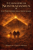 I Cavalieri di Nostradamus II: La Pirámide dell'Apocalisse (La Saga della Conoscenza Proibita) (Italian Edition) B0GRNGCB7R Book Cover